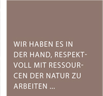 "Wir haben es in der Hand, respektvoll mit Ressourcen der Natur zu arbeiten..."